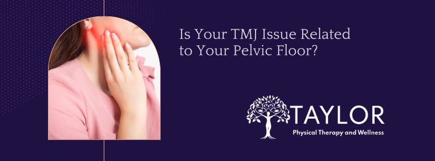 Is your TMJ Issue Related to Your Pelvic Floor?