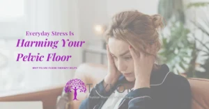 Stressed woman holding her head with text about everyday stress harming the pelvic floor